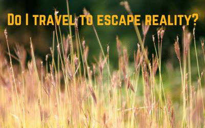 Do I travel to escape reality?