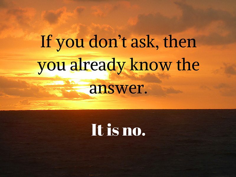 Don’t be afraid to ask a question?