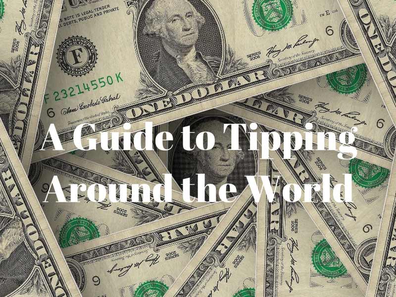 A Guide to Tipping Around the World