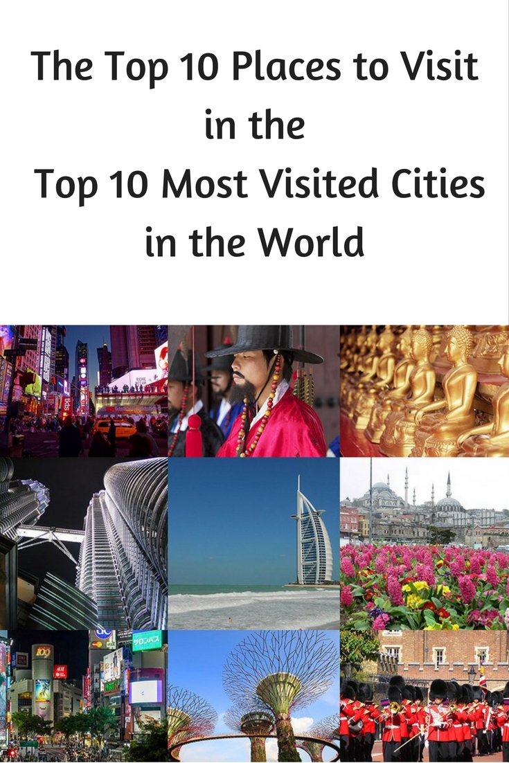 the-top-10-places-to-visit-in-the-top-10-most-visited-cities-in-the-world